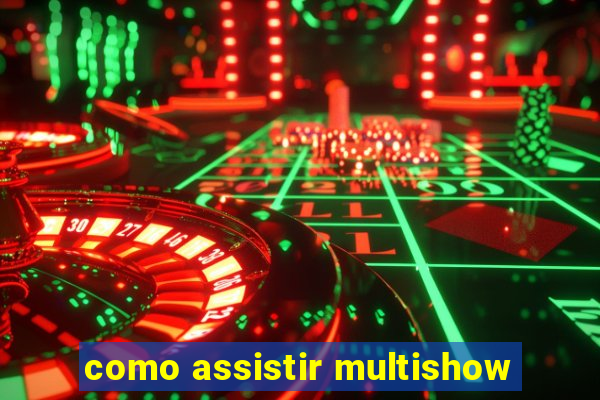 como assistir multishow